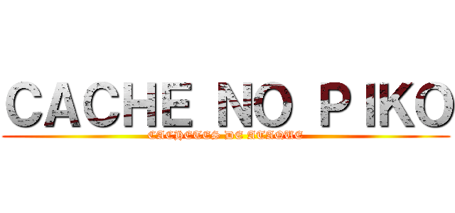 ＣＡＣＨＥ ＮＯ ＰＩＫＯ (CACHETES DE ATAQUE)