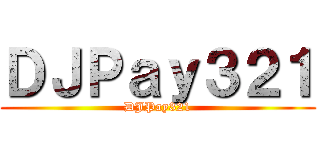 ＤＪＰａｙ３２１ (DJPay321)