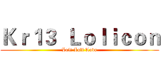 Ｋｒ１３  Ｌｏｌｉｃｏｎ (Loli Loli Love)