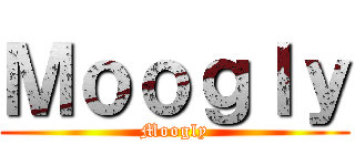 Ｍｏｏｇｌｙ (Moogly)