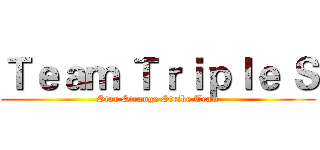 Ｔｅａｍ Ｔｒｉｐｌｅ Ｓ (Star Strange Strike Team)