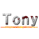 Ｔｏｎｙ (ataque a los pelones)