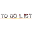 ＴＯ ＤＯ ＬＩＳＴ ()