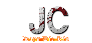 ＪＣ (Always Die King)