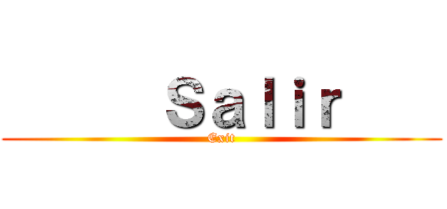       Ｓａｌｉｒ     (Exit)