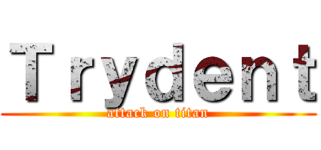 Ｔｒｙｄｅｎｔ (attack on titan)