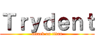 Ｔｒｙｄｅｎｔ (attack on titan)