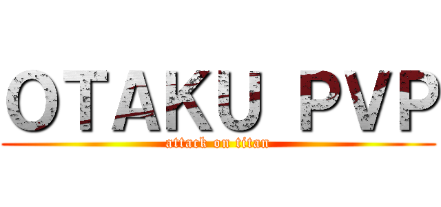 ＯＴＡＫＵ ＰＶＰ (attack on titan)