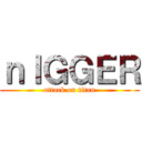 ｎＩＧＧＥＲ (attack on titan)