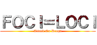 ＦＯＣＩ＝ＬＯＣＩ (Attack On Droga)