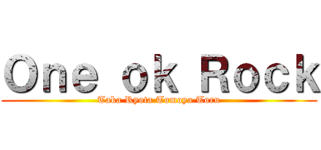 Ｏｎｅ ｏｋ Ｒｏｃｋ (Taka Ryota Tomoya Toru)