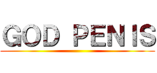 ＧＯＤ ＰＥＮＩＳ ()