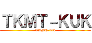 ＴＫＭＴ－ＫＵＫ (TKMT-kuk)