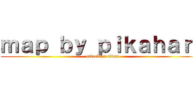 ｍａｐ ｂｙ ｐｉｋａｈａｒｕ (attack on titan)
