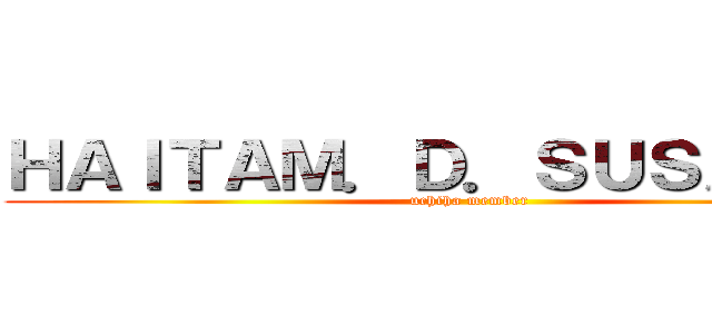 ＨＡＩＴＡＭ．Ｄ．ＳＵＳＡＮＯＯ (uchiha member)