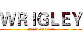 ＷＲＩＧＬＥＹ (attack on titan)