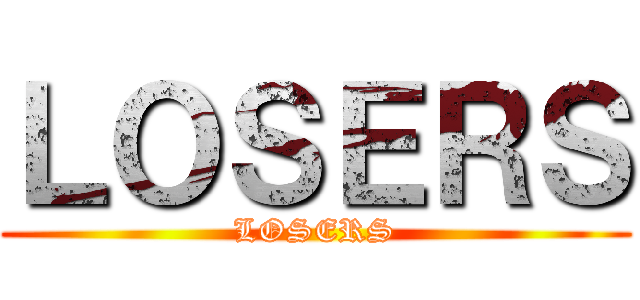 ＬＯＳＥＲＳ (LOSERS)