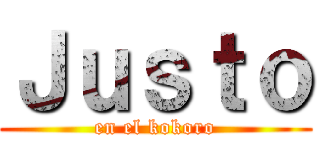 Ｊｕｓｔｏ (en el kokoro)