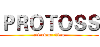 ＰＲＯＴＯＳＳ (attack on titan)