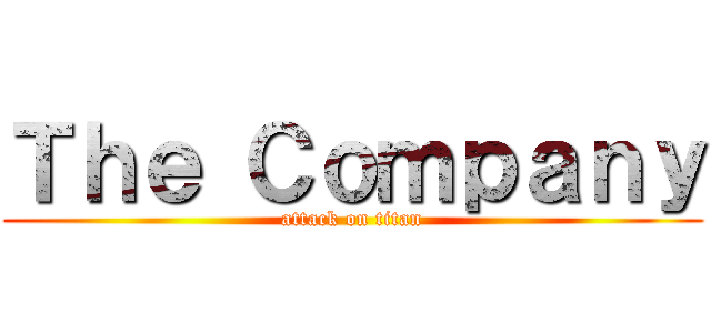 Ｔｈｅ Ｃｏｍｐａｎｙ (attack on titan)