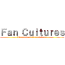 Ｆａｎ Ｃｕｌｔｕｒｅｓ (Ethnography and Research Report)