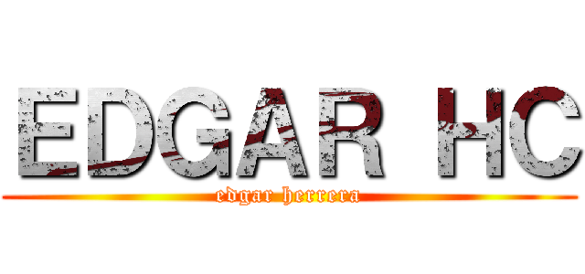 ＥＤＧＡＲ ＨＣ (edgar herrera)