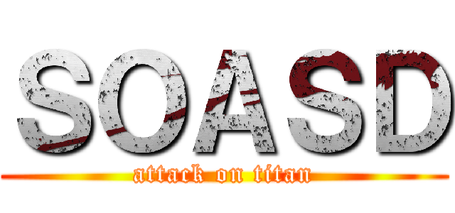ＳＯＡＳＤ (attack on titan)