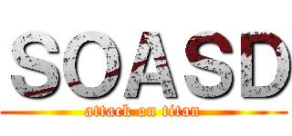 ＳＯＡＳＤ (attack on titan)