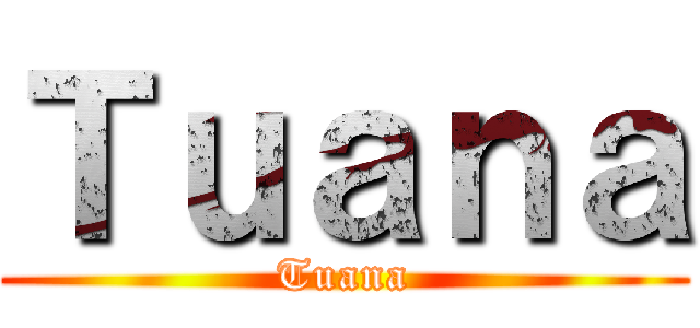 Ｔｕａｎａ (Tuana)