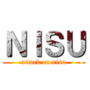 ＮＩＳＵ (attack on nisu)