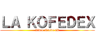 ＬＡ ＫＯＦＥＤＥＸ (Video Nuevo xD)