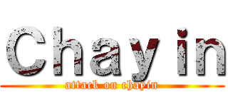 Ｃｈａｙｉｎ (attack on chayin)