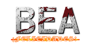 ＢＥＡ (¡FELICIDADES!)