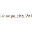 Ｃｈａｎｇｅ ｔｈｅ Ｖａｌｕｅ (価値の変革)