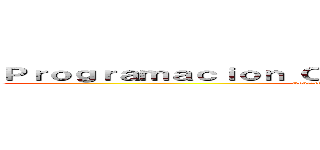 Ｐｒｏｇｒａｍａｃｉｏｎ Ｏｒｉｅｎｔａｄａ ａ Ｏｂｊｅｔｏｓ (Roberto A, Camila R, Priscila L 11-3)