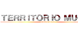 ＴＥＲＲＩＴＯＲＩＯ ＭＵＧＥＮ (attack on mugen)