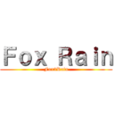 Ｆｏｘ Ｒａｉｎ (Fox3Rain)