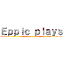 Ｅｐｐｉｃ ｐｌａｙｓ (	Attack on Titan)