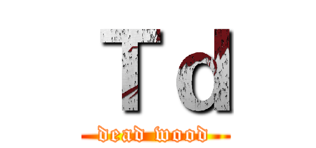 Ｔｄ (dead wood)