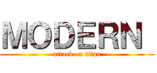 ＭＯＤＥＲＮ  (attack on titan)