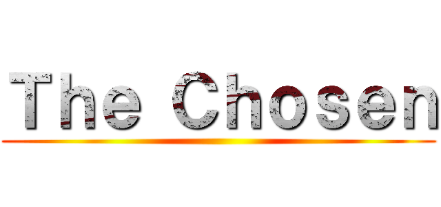 Ｔｈｅ Ｃｈｏｓｅｎ ()