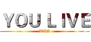 ＹＯＵ ＬＩＶＥ (WIN)