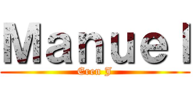 Ｍａｎｕｅｌ (Eren J)