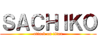 ＳＡＣＨＩＫＯ (attack on titan)