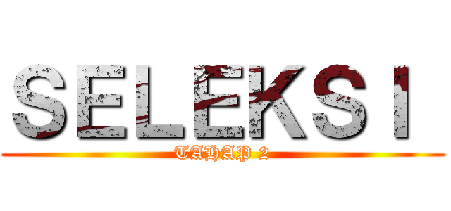 ＳＥＬＥＫＳＩ  (TAHAP 2)