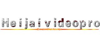 Ｈｅｉｊａｉ ｖｉｄｅｏｐｒｏ (Hei jai 50 subscrips)
