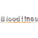 Ｂｌｏｏｄｌｉｎｅｓ (Attack on titan: Wrath of Humanity)