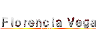 Ｆｌｏｒｅｎｃｉａ Ｖｅｇａ (Soy Tsundere)