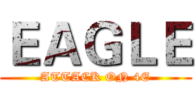 ＥＡＧＬＥ (ATTACK ON 4E)
