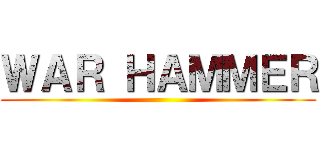 ＷＡＲ ＨＡＭＭＥＲ ()